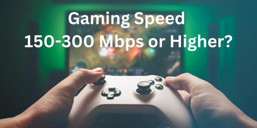 Internet Speed for Gaming: Is 150 Mbps Good Enough?